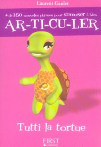 Couverture du livre « Tutti la tortue ; ar-ti-cu-ler » de Laurent Gaulet aux éditions First