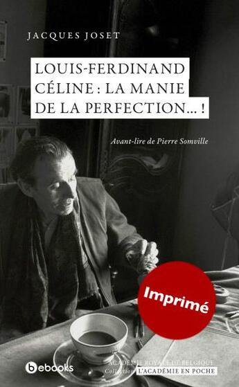 Couverture du livre « Louis-Ferdinand Céline ; la manie de la perfection ! » de Jacques Joset aux éditions Academie Royale De Belgique