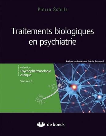 Couverture du livre « Traitements biologiques en psychiatrie Tome 2 » de Pierre Schulz aux éditions De Boeck Superieur