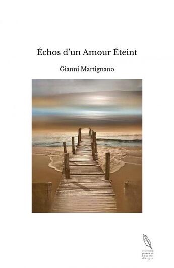 Couverture du livre « Échos d?un Amour Éteint » de Gianni Martignano aux éditions Thebookedition.com