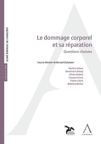 Couverture du livre « Le dommage corporel et sa réparation ; questions choisies » de Bernard Dubuisson aux éditions Anthemis