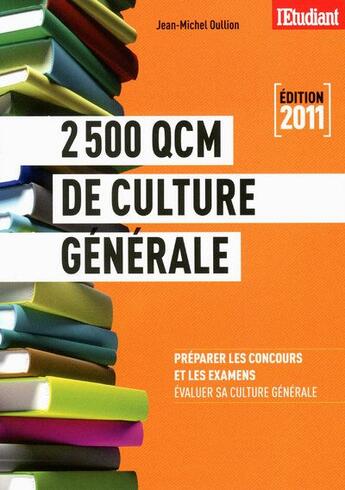 Couverture du livre « 2500 QCM de culture générale (édition 2011) » de Jean-Michel Oullion aux éditions L'etudiant