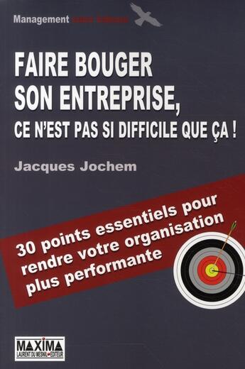 Couverture du livre « Faire bouger son entreprise, c'est pas si difficile que ça » de Jacques Jochem aux éditions Maxima