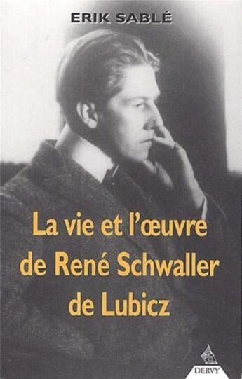 Couverture du livre « La Vie et l'oeuvre de René Schwaller de Lubicz » de Erik Sablé aux éditions Dervy