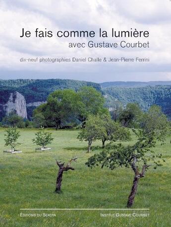 Couverture du livre « Je fais comme la lumière avec Gustave Courbet » de Daniel Challe et Jean-Pierre Ferrini aux éditions Sekoya