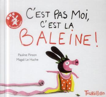 Couverture du livre « C'est pas moi, c'est la baleine » de Magali Le Huche et Pauline Pinson aux éditions Tourbillon