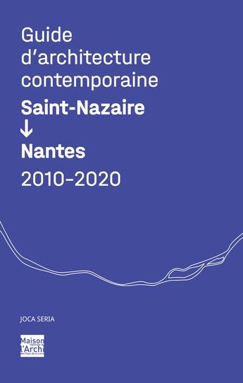 Couverture du livre « Guide d'architecture contemporaine saint-nazaire/nantes - coedition maison de l'architecture des pay » de Mahe/Violeau aux éditions Joca Seria