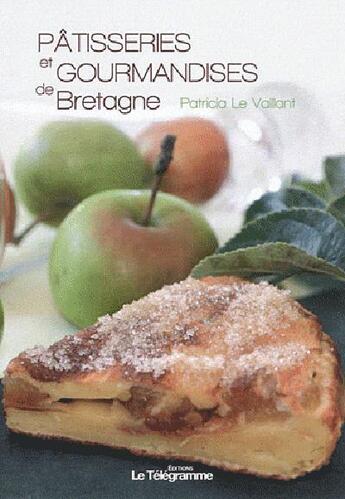 Couverture du livre « Pâtisseries et gourmandises de Bretagne » de Patricia Le Vaillant aux éditions Le Telegramme