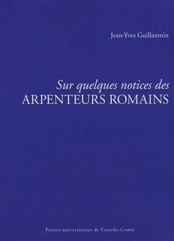 Couverture du livre « Sur quelques notices des arpenteurs romains » de Jean-Yves Guillaumin aux éditions Pu De Franche Comte