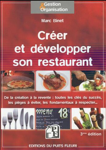 Couverture du livre « Créer et développer son restaurant ; de la création à la revente ; toutes les clés du succès, les pièges à éviter, les fondamentaux à respecter...(3e édition) » de Marc Binet aux éditions Puits Fleuri