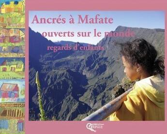 Couverture du livre « Ancrés à Mafate ; ouverts sur le monde ; regards d'enfants » de  aux éditions Orphie