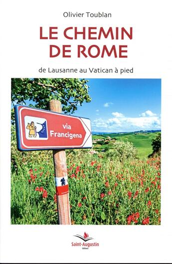 Couverture du livre « Le chemin de Rome ; la Via Francigena de Lausanne au Vatican à pieds » de Olivier Toublan aux éditions Saint Augustin