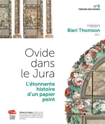 Couverture du livre « Ovide dans le Jura : l'étonnante histoire d'un papier peint » de Helen Bieri Thomson aux éditions Livreo Alphil