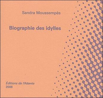 Couverture du livre « Biographie des idylles » de Sandra Moussempes aux éditions De L'attente