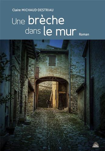 Couverture du livre « Une brèche dans le mur » de Claire Michaud-Destriau aux éditions Le Pas D'oiseau