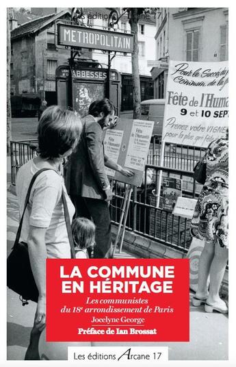 Couverture du livre « La commune en héritage ; les communistes du 18e arrondissement de Paris » de Jocelyne George aux éditions Arcane 17