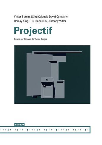 Couverture du livre « Projectif ; essais sur l'oeuvre de Victor Burgin » de Victor Burgin aux éditions Mamco