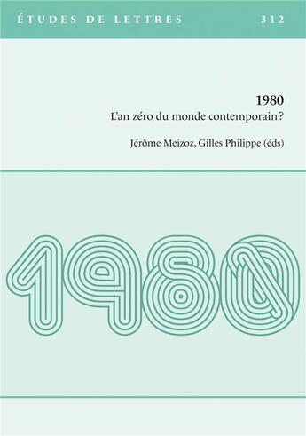 Couverture du livre « Etudes de lettres, n° 312/03-2020 : 1980 - L'an zéro du monde contemporain? » de Phili Meizoz Jerome aux éditions Etudes De Lettres