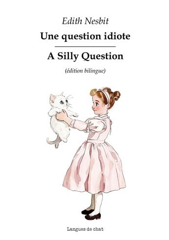 Couverture du livre « Une question idiote : A Silly Question » de Edith Nesbit aux éditions Langues De Chat