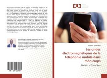 Couverture du livre « Les ondes electromagnetiques de la telephonie mobile dans mon corps : Dangers et Protections » de Sandryck Valuvunina aux éditions Editions Universitaires Europeennes