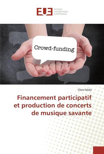 Couverture du livre « Financement participatif et production de concerts de musique savante » de Clara Falala aux éditions Editions Universitaires Europeennes