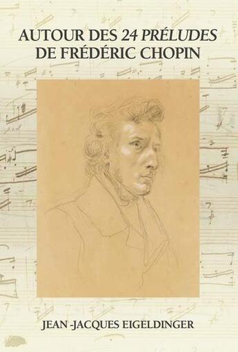 Couverture du livre « Autour des 24 Préludes de Frédéric Chopin » de Jean-Jacques Eigeldinger aux éditions Symetrie