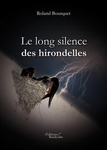 Couverture du livre « Le long silence des hirondelles » de Roland Bousquet aux éditions Baudelaire