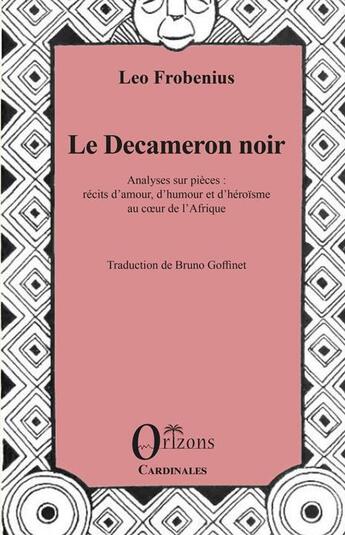 Couverture du livre « Le Decameron noir : Analyses sur pièces : récits d'amour, d'humour et d'héroïsme au coeur de l'Afrique » de Leo Fobenius aux éditions Orizons