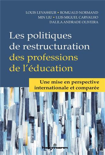 Couverture du livre « Les politiques de restructuration des professions de l'éducation ; une mise en perspective internationale et comparée » de Romuald Normand et Louis Levasseur et Min Liu et Luis Miguel Carvalho et Dalila Andrade Oliveira aux éditions Hermann