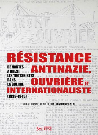 Couverture du livre « Résistance antinazie ouvrière et internationaliste : de Nantes à Brest, les trotskistes dans la guerre (1939-1945 » de Robert Hirsch et Henri Le Dem et Francois Preneau aux éditions Syllepse