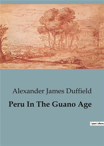 Couverture du livre « Peru In The Guano Age » de Alexander James Duffield aux éditions Culturea