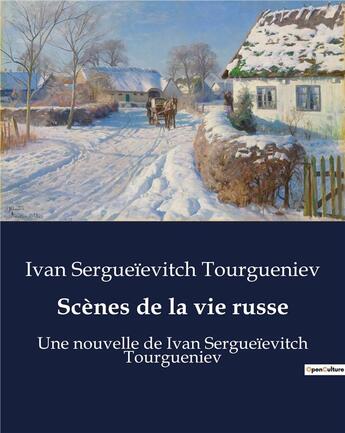 Couverture du livre « Scènes de la vie russe : Une nouvelle de Ivan Sergueïevitch Tourgueniev » de Ivan Sergueïevitch Tourgueniev aux éditions Culturea