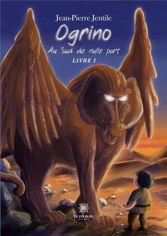 Couverture du livre « Ogrino : Au Sud de nulle part:Livre I » de Jean-Pierre Jentile aux éditions Le Lys Bleu