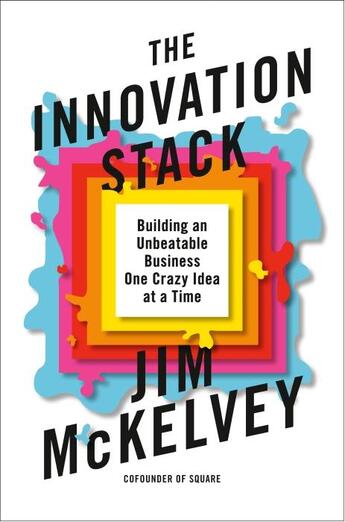 Couverture du livre « THE INNOVATION STACK - BUILDING AN UNBEATABLE BUSINESS ONE CRAZY IDEA AT A TIME » de Jim Mckelvey aux éditions Portfolio