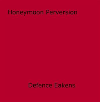 Couverture du livre « Honeymoon Perversion » de Defence Eakens aux éditions Epagine