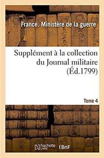 Couverture du livre « Supplément à la collection du Journal militaire. Tome 4 » de Ministere De La Guer aux éditions Hachette Bnf