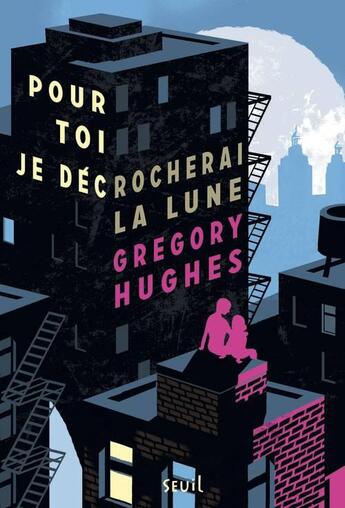 Couverture du livre « Pour toi je décrocherai la lune » de Gregory Hugues aux éditions Seuil Jeunesse