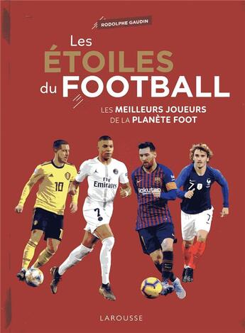 Couverture du livre « Les étoiles du football ; les meilleurs joueurs de la planète foot » de Rodolphe Gaudin aux éditions Larousse