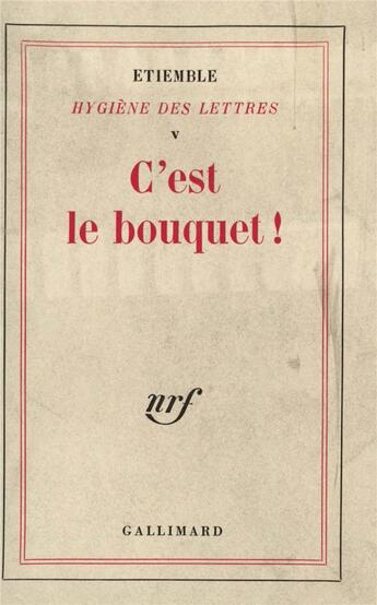 Couverture du livre « Hygiene des lettres - v - c'est le bouquet ! - (1940-1967) » de Etiemble aux éditions Gallimard