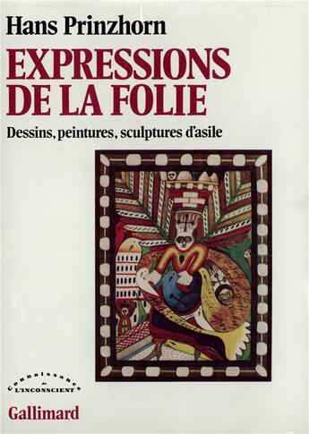 Couverture du livre « Expressions de la folie : Dessins, peintures, sculptures d'asile » de Hans Prinzhorn aux éditions Gallimard