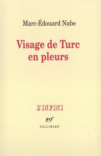 Couverture du livre « Visage de turc en pleurs » de Marc-Edouard Nabe aux éditions Gallimard