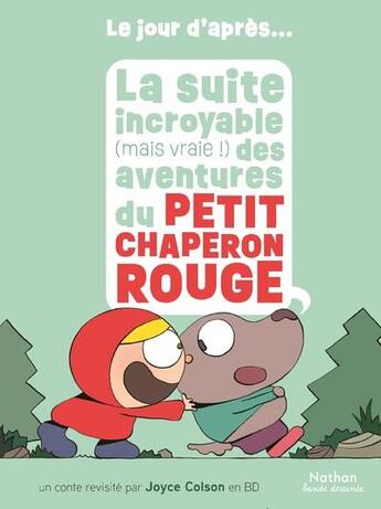 Couverture du livre « La suite incroyable (mais vraie !) des aventures du Petit Chaperon rouge » de Joyce Colson aux éditions Nathan