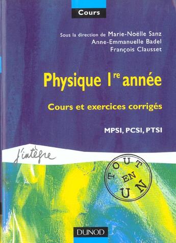 Couverture du livre « Physique 1e annee ; cours et exercices corriges ; 1e annee mpsi pcsi ptsi » de Francois Clausset et Anne-Emmanuelle Badel aux éditions Dunod