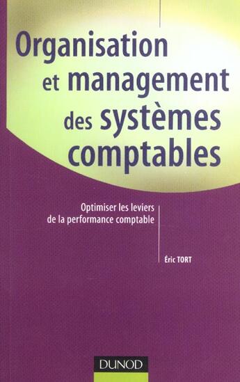 Couverture du livre « Organisation Et Management Des Systemes Comptables ; Optimiser Les Leviers De La Performance Comptable » de Eric Tort aux éditions Dunod