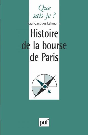 Couverture du livre « Histoire de la bourse de Paris » de Paul-Jacques Lehmann aux éditions Que Sais-je ?