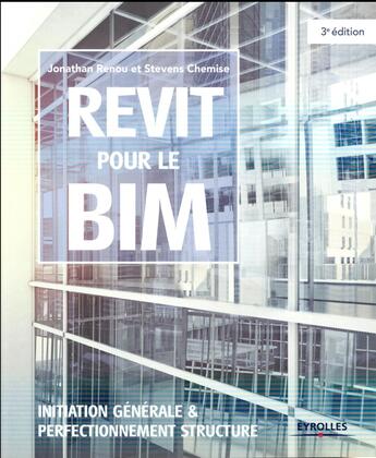 Couverture du livre « Revit pour le BIM : initiation générale & perfectionnement structure » de Jonathan Renou et Stevens Chemise aux éditions Eyrolles