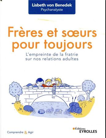 Couverture du livre « Frères et soeurs pour toujours ; l'empreinte de la fratrie sur nos relations adultes » de Lisbeth Von Benedek aux éditions Eyrolles