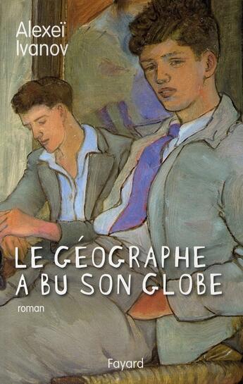 Couverture du livre « Le géographe a bu son globe » de Ivanov-A aux éditions Fayard