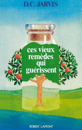 Couverture du livre « Ces vieux remèdes qui guérissent » de D. C. Jarvis aux éditions Robert Laffont