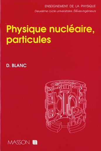 Couverture du livre « Physique Nucleaire: Particules » de Daniel Blanc aux éditions Elsevier-masson